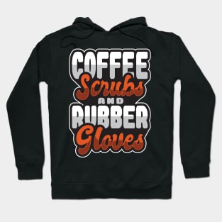 'Coffee Scrubs and Rubber Gloves' Awesome Nurse Gift Hoodie